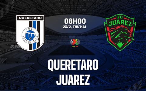 Nhận định bóng đá Queretaro vs Juarez 8h00 ngày 23/2 (VĐQG Mexico 2025/26)