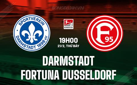 Nhận định Darmstadt vs Fortuna Dusseldorf 19h00 ngày 21/2 (Hạng 2 Đức 2025/26)