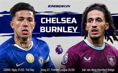 Nhận định Chelsea vs Burnley (22h00 ngày 21/2): Mệnh lệnh phải thắng