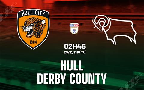 Nhận định Hull vs Derby County 02h45 ngày 25/2 (Hạng Nhất Anh 2025/26)