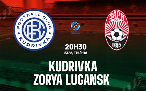 Nhận định bóng đá Kudrivka vs Zorya Luhansk 20h30 ngày 23/2 (VĐQG Ukraine 2025/26)