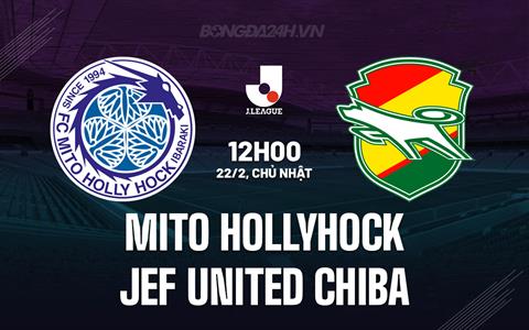Nhận định Mito Hollyhock vs JEF United Chiba 12h00 ngày 22/2 (VĐQG Nhật Bản 2026)