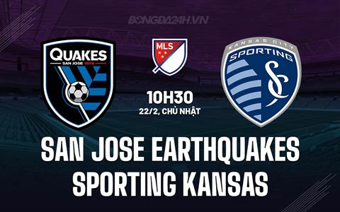 Nhận định San Jose Earthquakes vs Sporting Kansas 10h30 ngày 22/2 (Nhà nghề Mỹ 2026)