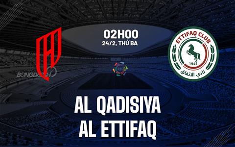 Nhận định bóng đá Al Qadsiah vs Al Ettifaq 2h00 ngày 24/2 (VĐQG Saudi Arabia 2025/26)