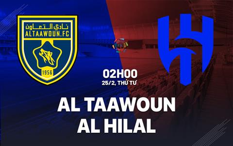 Nhận định bóng đá Al Taawoun vs Al Hilal 2h00 ngày 25/2 (VĐQG Saudi Arabia 2025/26)