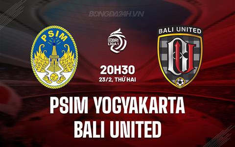 Nhận định PSIM Yogyakarta vs Bali United 20h30 ngày 23/2 (VĐQG Indonesia 2025/26)
