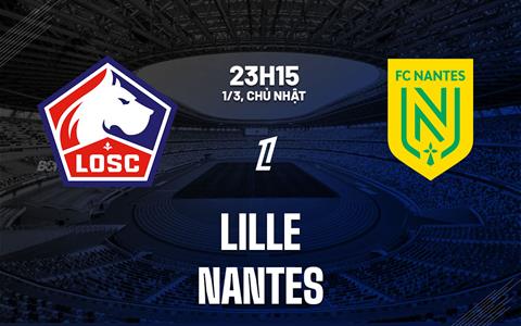 Nhận định Lille vs Nantes 23h15 ngày 1/3 (Ligue 1 2025/26)