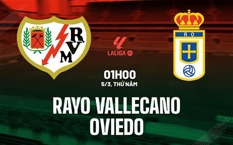Nhận định Rayo Vallecano vs Oviedo 1h00 ngày 5/3 (La Liga 2025/26)