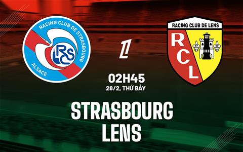 Nhận định Strasbourg vs Lens (2h45 ngày 28/2): Chờ một trận cầu sôi nổi