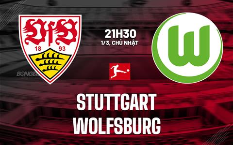 Nhận định bóng đá Stuttgart vs Wolfsburg 21h30 ngày 1/3 (Bundesliga 2025/26)