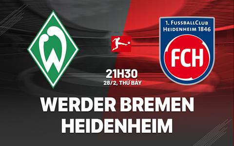 Nhận định Werder Bremen vs Heidenheim 21h30 ngày 28/2 (Bundesliga 2025/26)