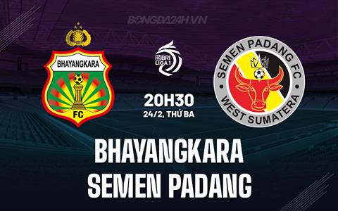 Nhận định Bhayangkara vs Semen Padang 20h30 ngày 24/2 (VĐQG Indonesia 2025/26)