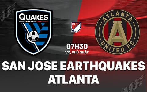 Nhận định San Jose Earthquakes vs Atlanta 7h30 ngày 1/3 (Nhà nghề Mỹ 2026)