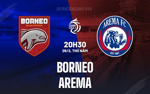 Nhận định - dự đoán Borneo vs Arema 20h30 ngày 26/2 (VĐQG Indonesia 2025/26)