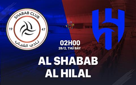 Nhận định bóng đá Al Shabab vs Al Hilal 2h00 ngày 28/2 (VĐQG Saudi Arabia 2025/26)