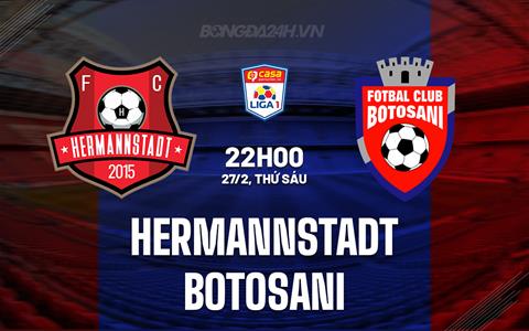 Nhận định Hermannstadt vs Botosani 22h00 ngày 27/2 (VĐQG Romania 2025/26)