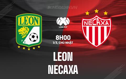 Nhận định - dự đoán Leon vs Necaxa 8h00 ngày 1/3 (VĐQG Mexico 2025/26)