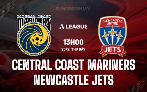 Nhận định Central Coast Mariners vs Newcastle Jets 13h00 ngày 28/2 (VĐQG Australia 2025/26)