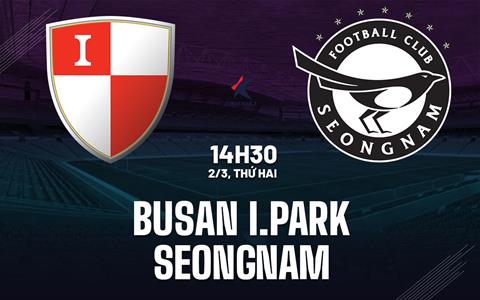 Nhận định bóng đá Busan I.Park vs Seongnam 14h30 ngày 2/3 (Hạng 2 Hàn Quốc 2026)