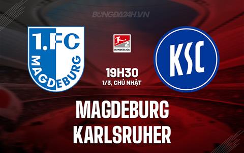 Nhận định Magdeburg vs Karlsruher 19h30 ngày 1/3 (Hạng 2 Đức 2025/26)
