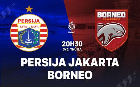 Nhận định bóng đá Persija Jakarta vs Borneo Samarinda 20h30 ngày 3/3 (VĐQG Indonesia 2025/26)