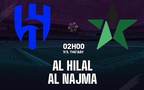 Nhận định bóng đá Al Hilal vs Al Najma 2h00 ngày 7/3 (VĐQG Saudi Arabia 2025/26)