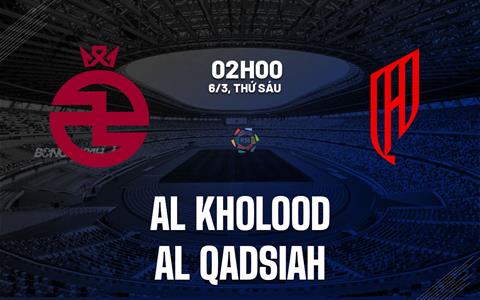 Nhận định bóng đá Al Kholood vs Al Qadisiya 2h00 ngày 6/3 (VĐQG Saudi Arabia 2025/26)
