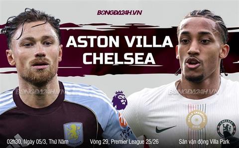 Nhận định Aston Villa vs Chelsea (02h30 ngày 5/3): Hiểm địa Villa Park