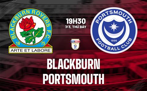 Nhận định bóng đá Blackburn vs Portsmouth 19h30 ngày 7/3 (Hạng Nhất Anh 2025/26)