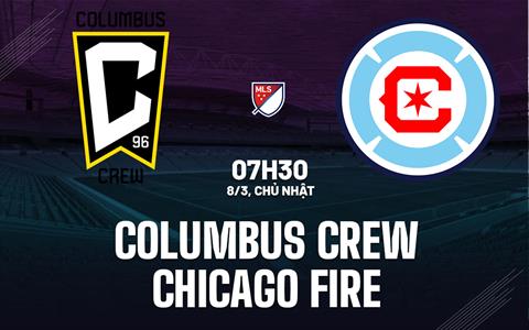 Nhận định Columbus Crew vs Chicago Fire 7h30 ngày 8/3 (Nhà nghề Mỹ 2026)