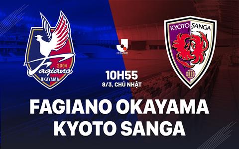 Nhận định Fagiano Okayama vs Kyoto Sanga 10h55 ngày 8/3 (VĐQG Nhật Bản 2026)