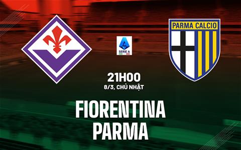 Nhận định Fiorentina vs Parma (21h00 ngày 8/3): Không dễ cho chủ nhà