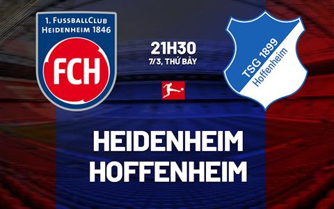 Nhận định bóng đá Heidenheim vs Hoffenheim 21h30 ngày 7/3 (Bundesliga 2025/26)