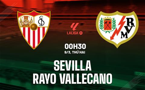 Nhận định bóng đá Sevilla vs Rayo Vallecano 0h30 ngày 9/3 (La Liga 2025/26)