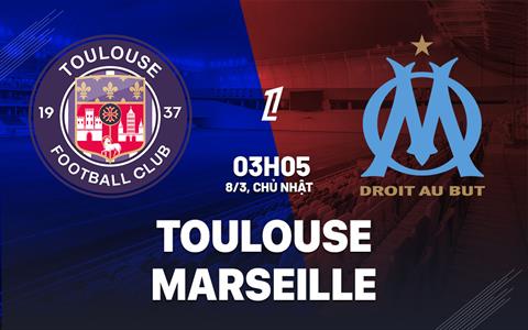Nhận định Toulouse vs Marseille 03h05 ngày 8/3 (Ligue 1 2025/26)
