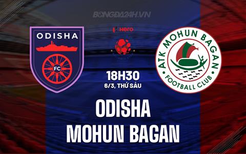 Nhận định Odisha vs Mohun Bagan 18h30 ngày 6/3 (VĐQG Ấn Độ 2025/26)