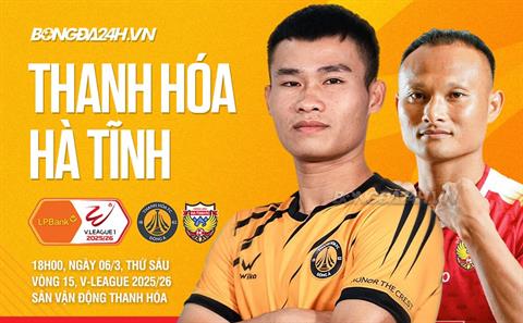 Nhận định Thanh Hóa vs Hà Tĩnh (18h00 ngày 6/3): Chiến thắng xây đắp niềm tin