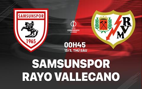 Nhận định Samsunspor vs Rayo Vallecano 0h45 ngày 13/3 (Conference League 2025/26)