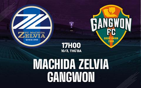 Nhận định Machida Zelvia vs Gangwon 17h00 ngày 10/3 (AFC Champions League Elite 2025/26)