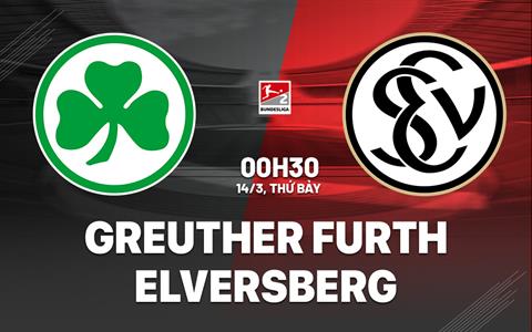 Nhận định bóng đá Greuther Furth vs Elversberg 0h30 ngày 14/3 (Hạng 2 Đức 2025/26)