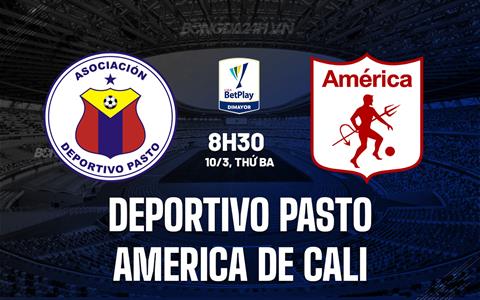 Nhận định Deportivo Pasto vs America de Cali 8h30 ngày 10/3 (VĐQG Colombia 2025/26)