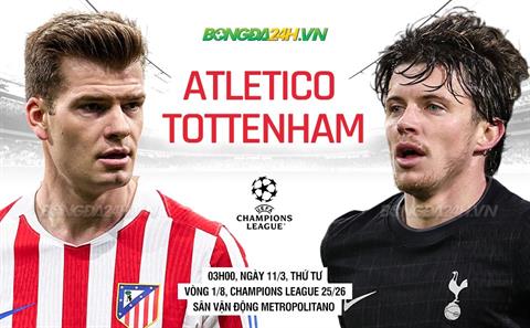 Nhận định Atletico vs Tottenham (3h00 ngày 11/3): Nỗ lực giành lợi thế