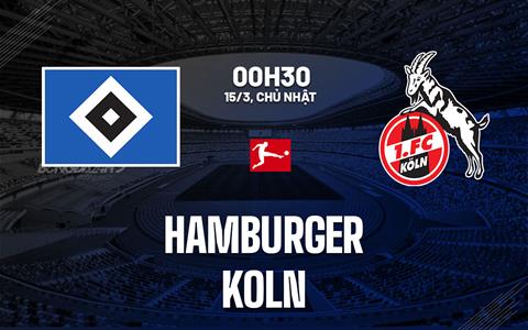 Nhận định bóng đá Hamburger vs Koln 0h30 ngày 15/3 (Bundesliga 2025/26)