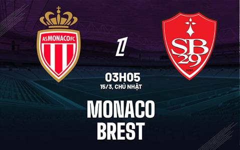 Nhận định Monaco vs Brest 03h05 ngày 15/3 (Ligue 1 2025/26)