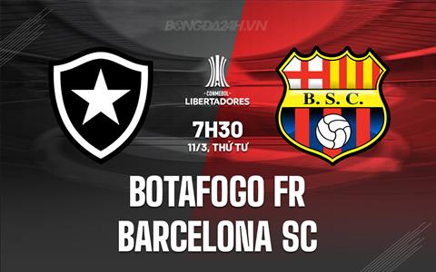 Nhận định - dự đoán Botafogo FR vs Barcelona SC 7h30 ngày 11/3 (Copa Libertadores 2026)