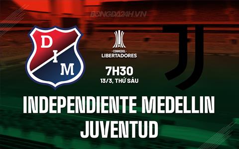 Nhận định Independiente Medellin vs Juventud 7h30 ngày 13/3 (Copa Libertadores 2026)