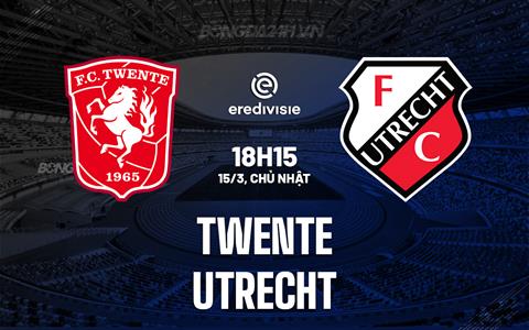 Nhận định - dự đoán Twente vs Utrecht 18h15 ngày 15/3 (VĐQG Hà Lan 2025/26)