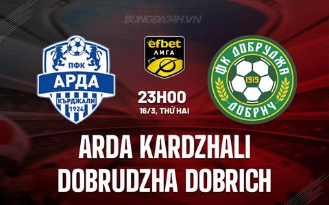 Nhận định Arda Kardzhali vs Dobrudzha Dobrich 23h00 ngày 16/3 (VĐQG Bulgaria 2025/26)
