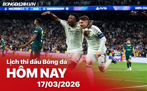 Lịch thi đấu, trực tiếp bóng đá hôm nay 17/03/2026: Man City vs Real Madrid