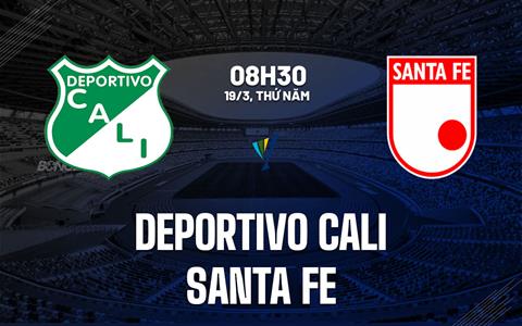 Nhận định Deportivo Cali vs Independiente Santa Fe 8h30 ngày 19/3 (VĐQG Colombia 2026)